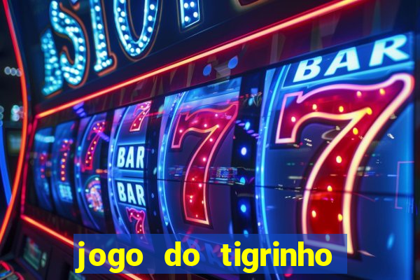 jogo do tigrinho que da bonus no cadastro